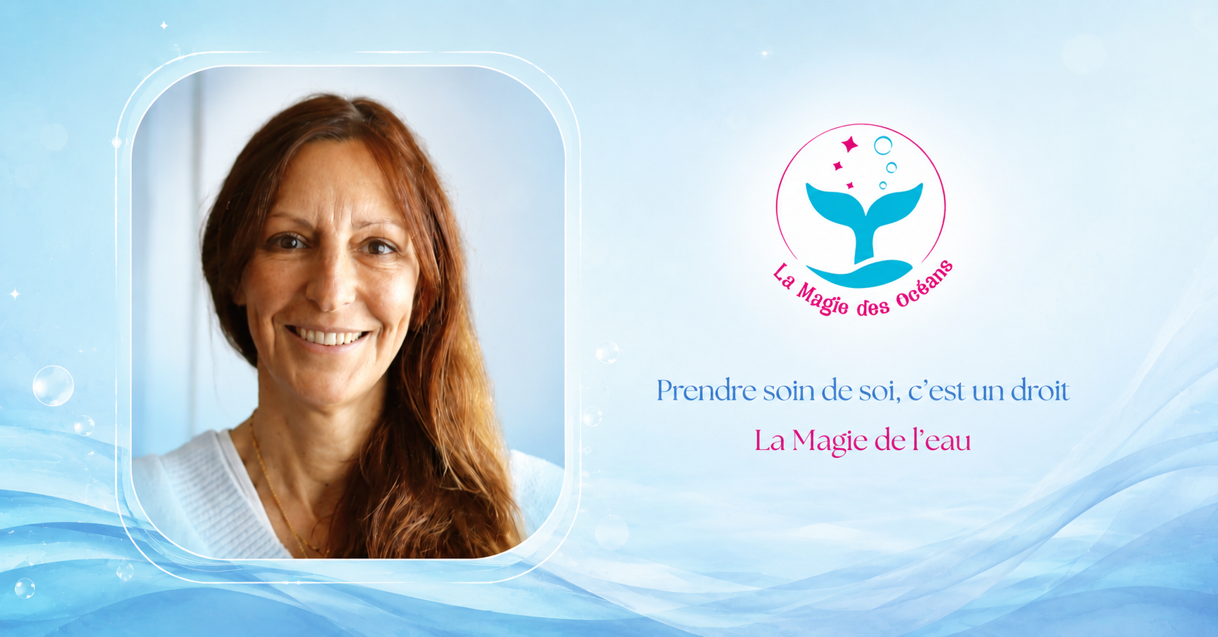 phto Agnès Ferrand et logo magie des océans ; slogan prendre de soin de soi c'est un droit et la magie de l'eau